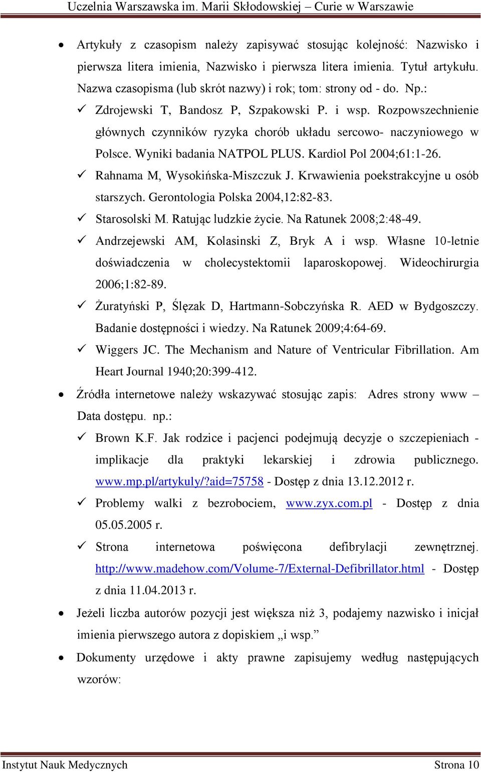 Rozpowszechnienie głównych czynników ryzyka chorób układu sercowo- naczyniowego w Polsce. Wyniki badania NATPOL PLUS. Kardiol Pol 2004;61:1-26. Rahnama M, Wysokińska-Miszczuk J.