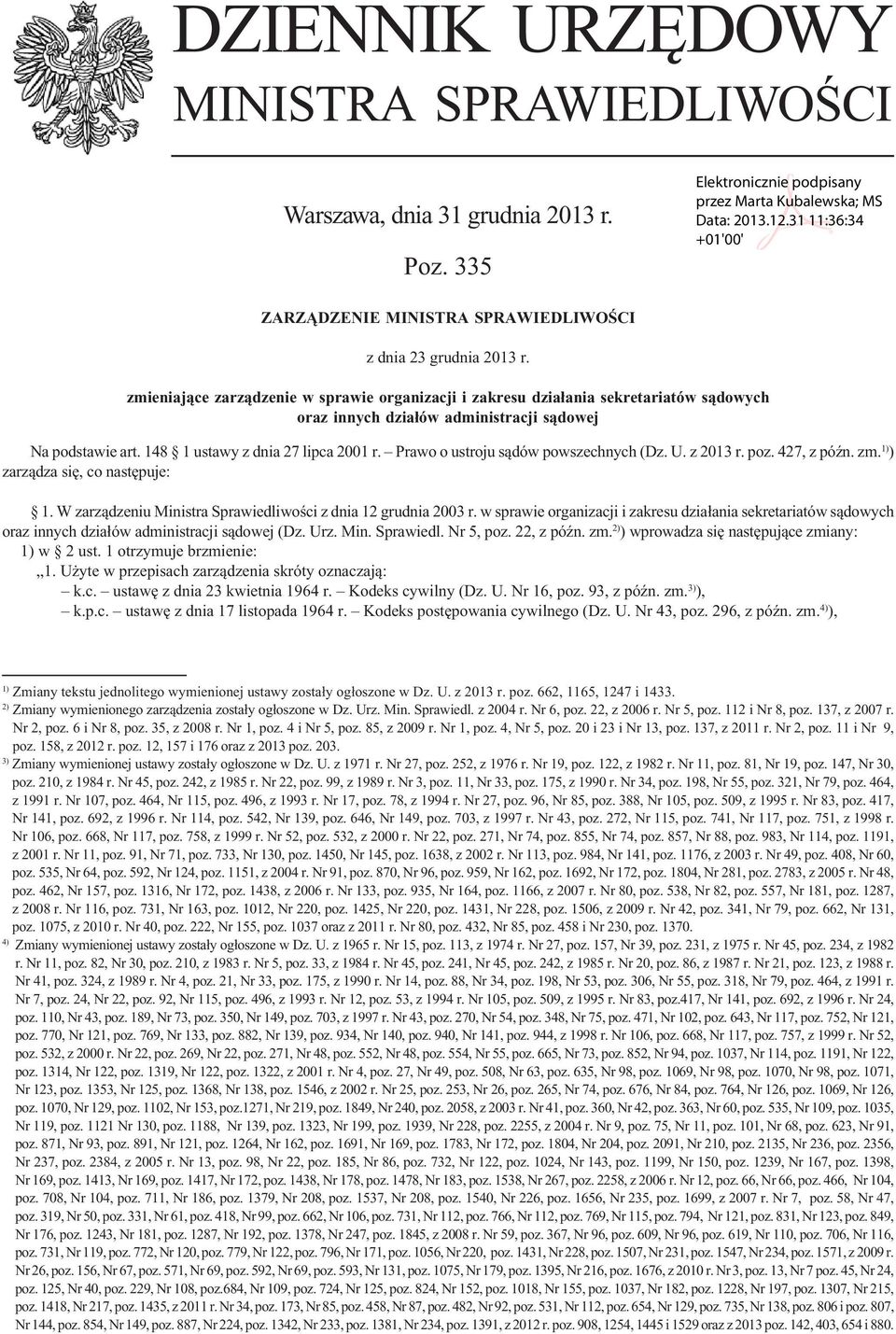 Prawo o ustroju sądów powszechnych (Dz. U. z 2013 r. poz. 427, z późn. zm. 1) ) zarządza się, co następuje: 1. W zarządzeniu Ministra Sprawiedliwości z dnia 12 grudnia 2003 r.