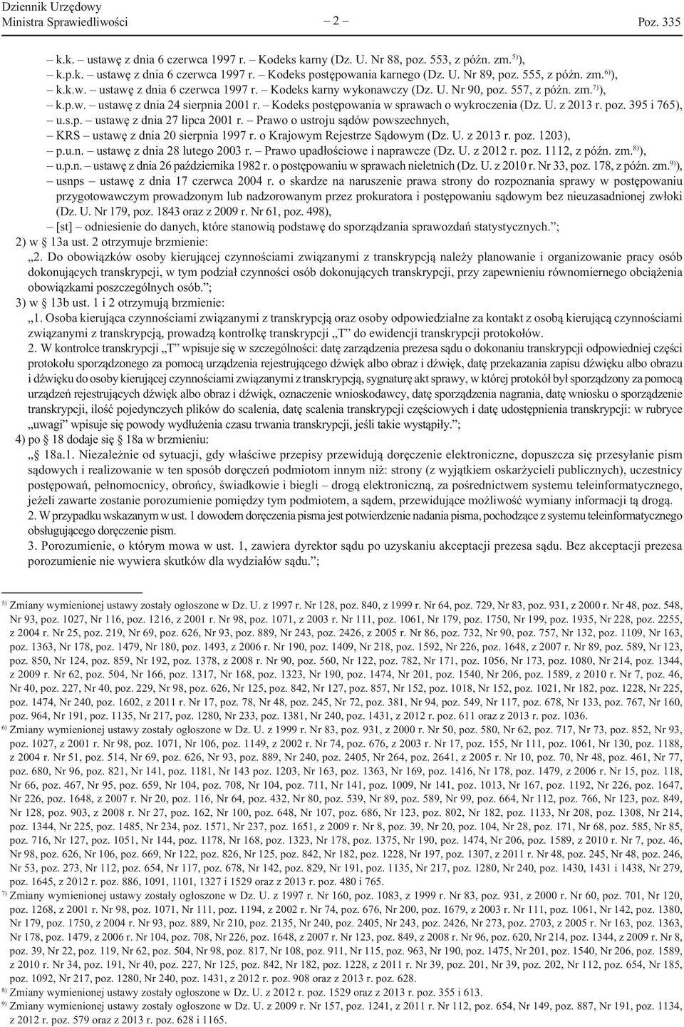 Kodeks postępowania w sprawach o wykroczenia (Dz. U. z 2013 r. poz. 395 i 765), u.s.p. ustawę z dnia 27 lipca 2001 r. Prawo o ustroju sądów powszechnych, KRS ustawę z dnia 20 sierpnia 1997 r.