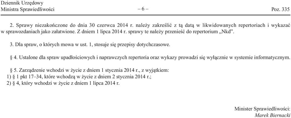 3. Dla spraw, o których mowa w ust. 1, stosuje się przepisy dotychczasowe. 4.