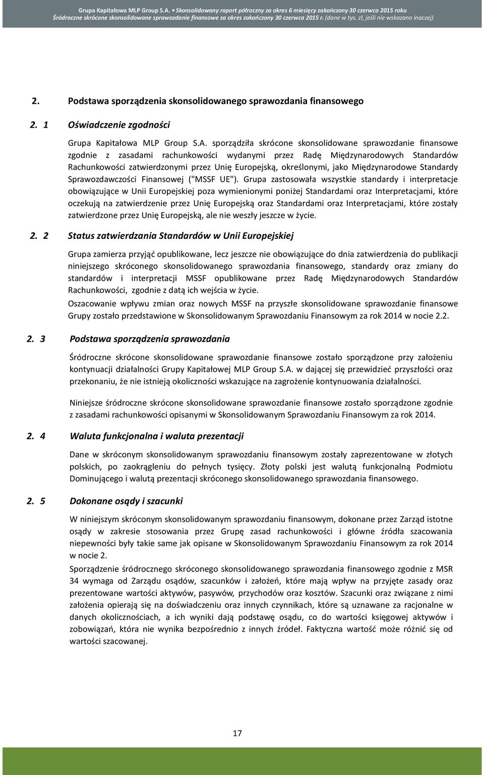 sporządziła skrócone skonsolidowane sprawozdanie finansowe zgodnie z zasadami rachunkowości wydanymi przez Radę Międzynarodowych Standardów Rachunkowości zatwierdzonymi przez Unię Europejską,