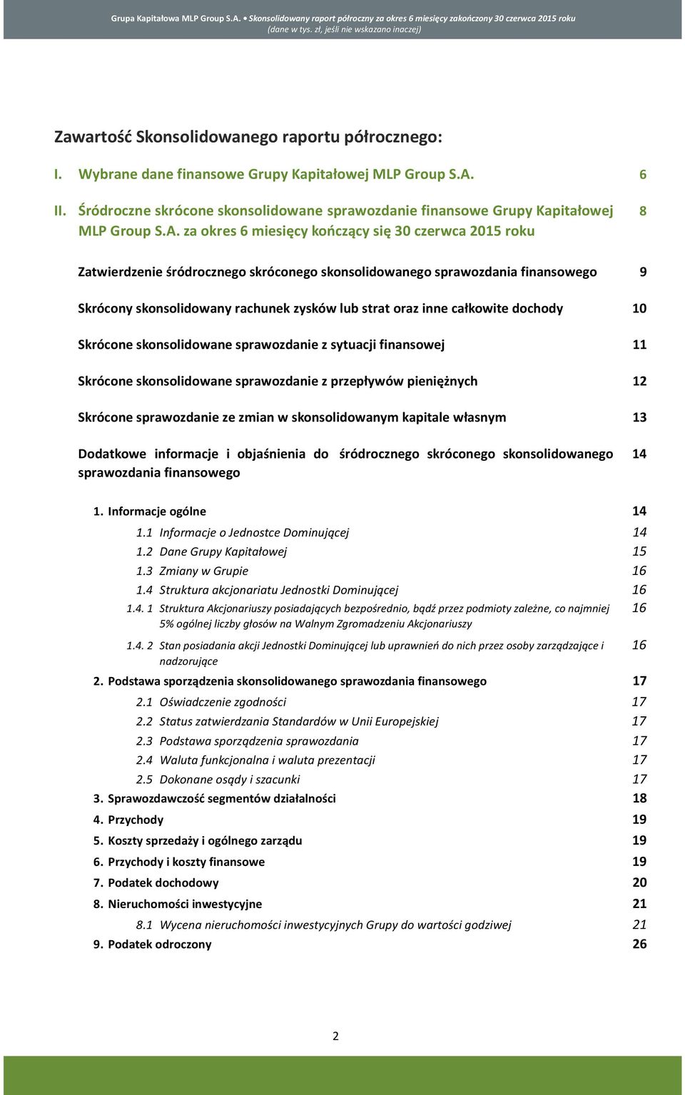 za okres 6 miesięcy kończący się 30 czerwca 2015 roku Zatwierdzenie śródrocznego skróconego skonsolidowanego sprawozdania finansowego Skrócony skonsolidowany rachunek zysków lub strat oraz inne