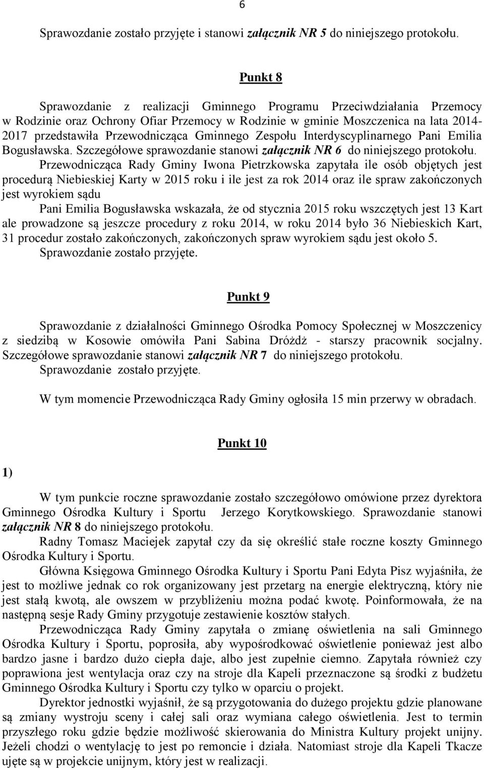 Gminnego Zespołu Interdyscyplinarnego Pani Emilia Bogusławska. Szczegółowe sprawozdanie stanowi załącznik NR 6 do niniejszego protokołu.