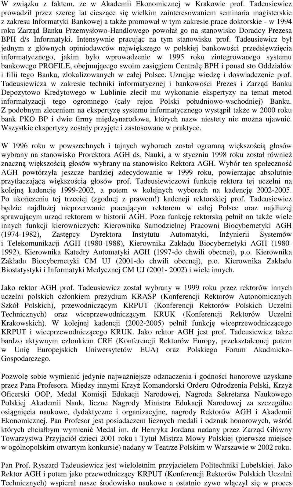 Zarząd Banku Przemysłowo-Handlowego powołał go na stanowisko Doradcy Prezesa BPH d/s Informatyki. Intensywnie pracując na tym stanowisku prof.