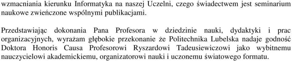 Przedstawiając dokonania Pana Profesora w dziedzinie nauki, dydaktyki i prac organizacyjnych, wyrażam głębokie