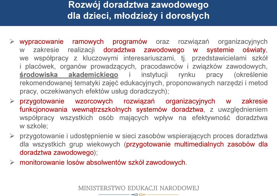 przedstawicielami szkół i placówek, organów prowadzących, pracodawców i związków zawodowych, środowiska akademickiego i instytucji rynku pracy (określenie rekomendowanej tematyki zajęć edukacyjnych,