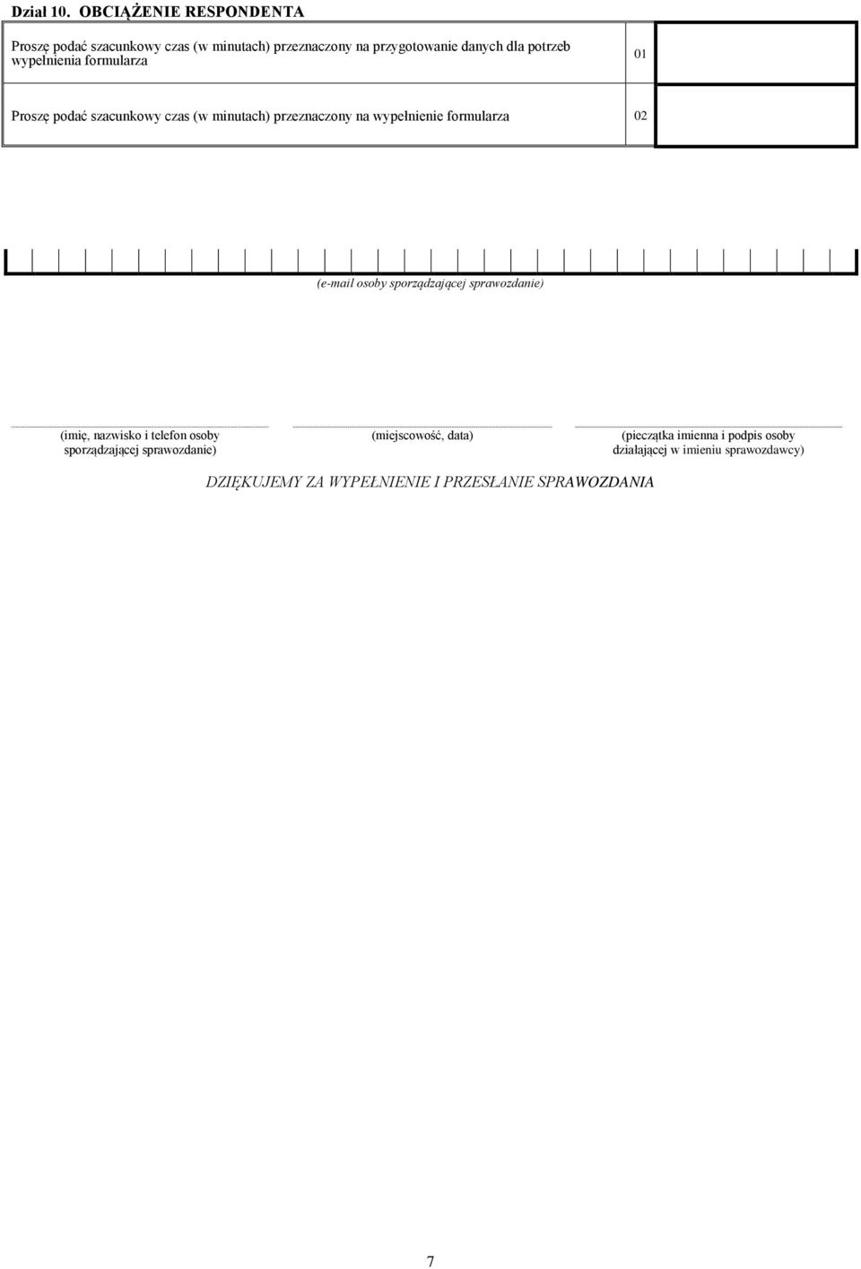 wypełnia formularza 0 Proszę podać szacunkowy czas (w minutach) przeznaczony na wypeł formularza 0 (e-mail osoby