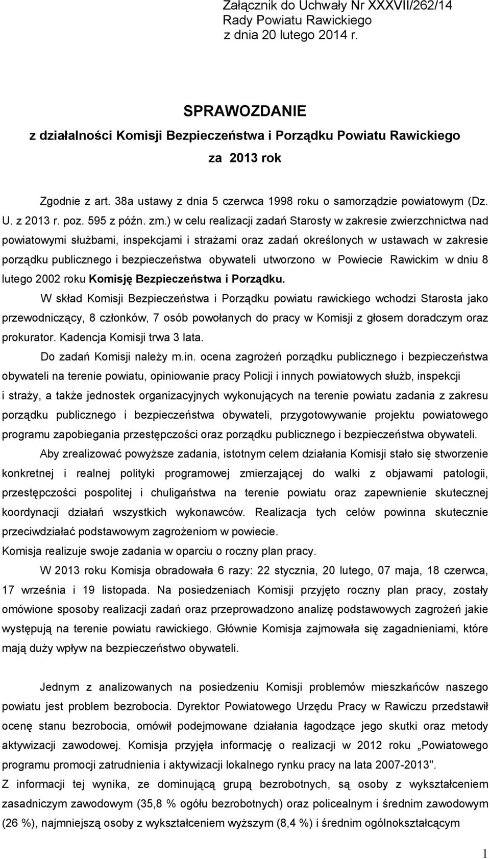 ) w celu realizacji zadań Starosty w zakresie zwierzchnictwa nad powiatowymi służbami, inspekcjami i strażami oraz zadań określonych w ustawach w zakresie porządku publicznego i bezpieczeństwa