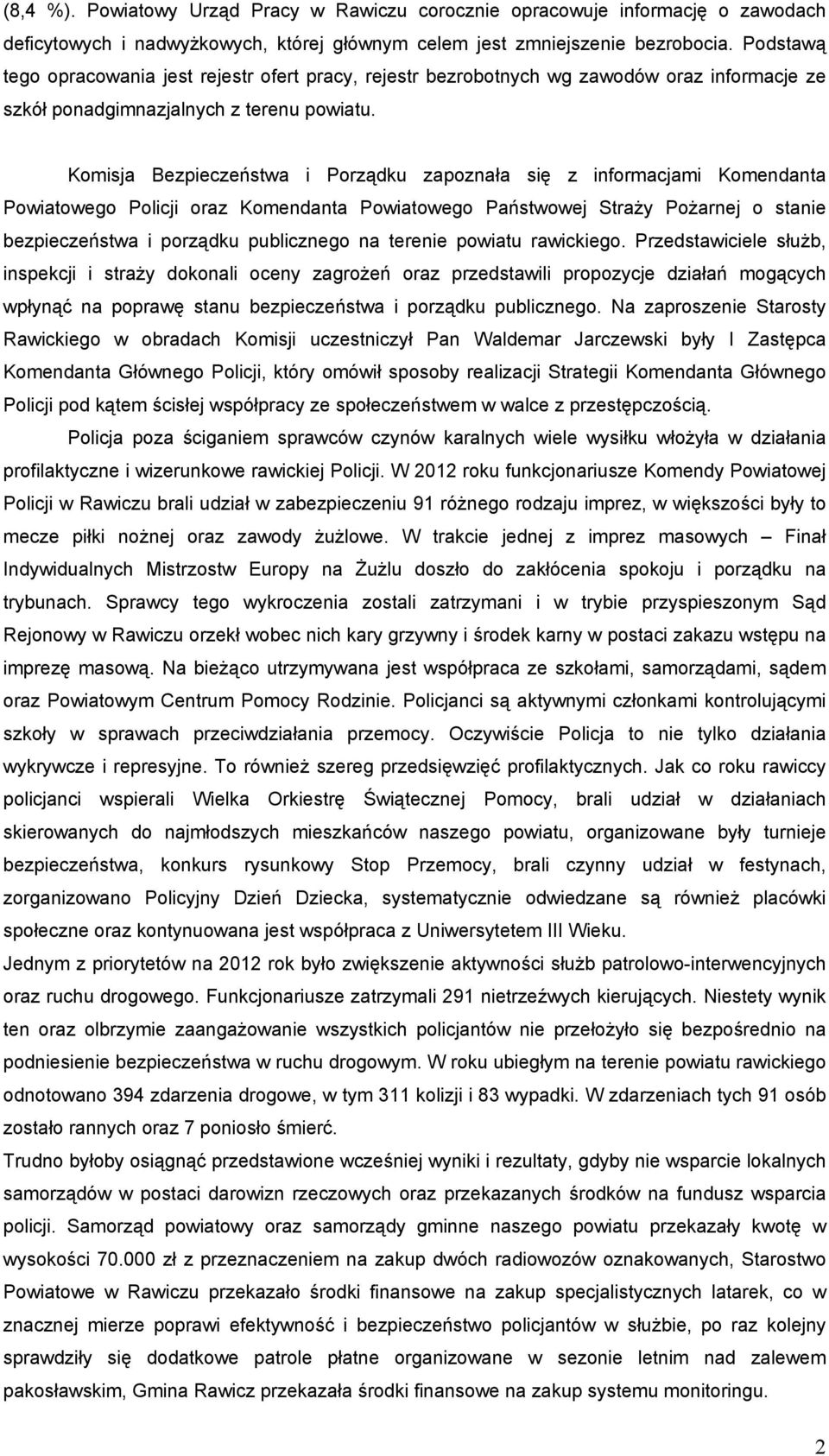 Komisja Bezpieczeństwa i Porządku zapoznała się z informacjami Komendanta Powiatowego Policji oraz Komendanta Powiatowego Państwowej Straży Pożarnej o stanie bezpieczeństwa i porządku publicznego na