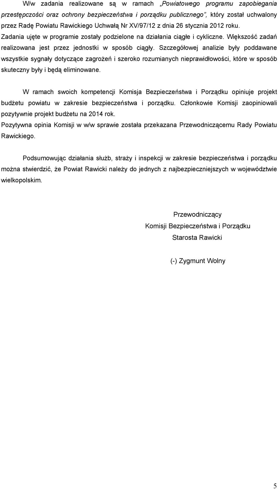 Szczegółowej analizie były poddawane wszystkie sygnały dotyczące zagrożeń i szeroko rozumianych nieprawidłowości, które w sposób skuteczny były i będą eliminowane.