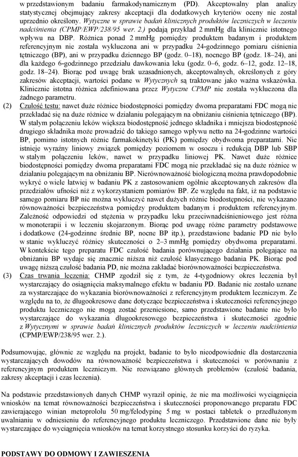 Różnica ponad 2 mmhg pomiędzy produktem badanym i produktem referencyjnym nie została wykluczona ani w przypadku 24-godzinnego pomiaru ciśnienia tętniczego (BP), ani w przypadku dziennego BP (godz.