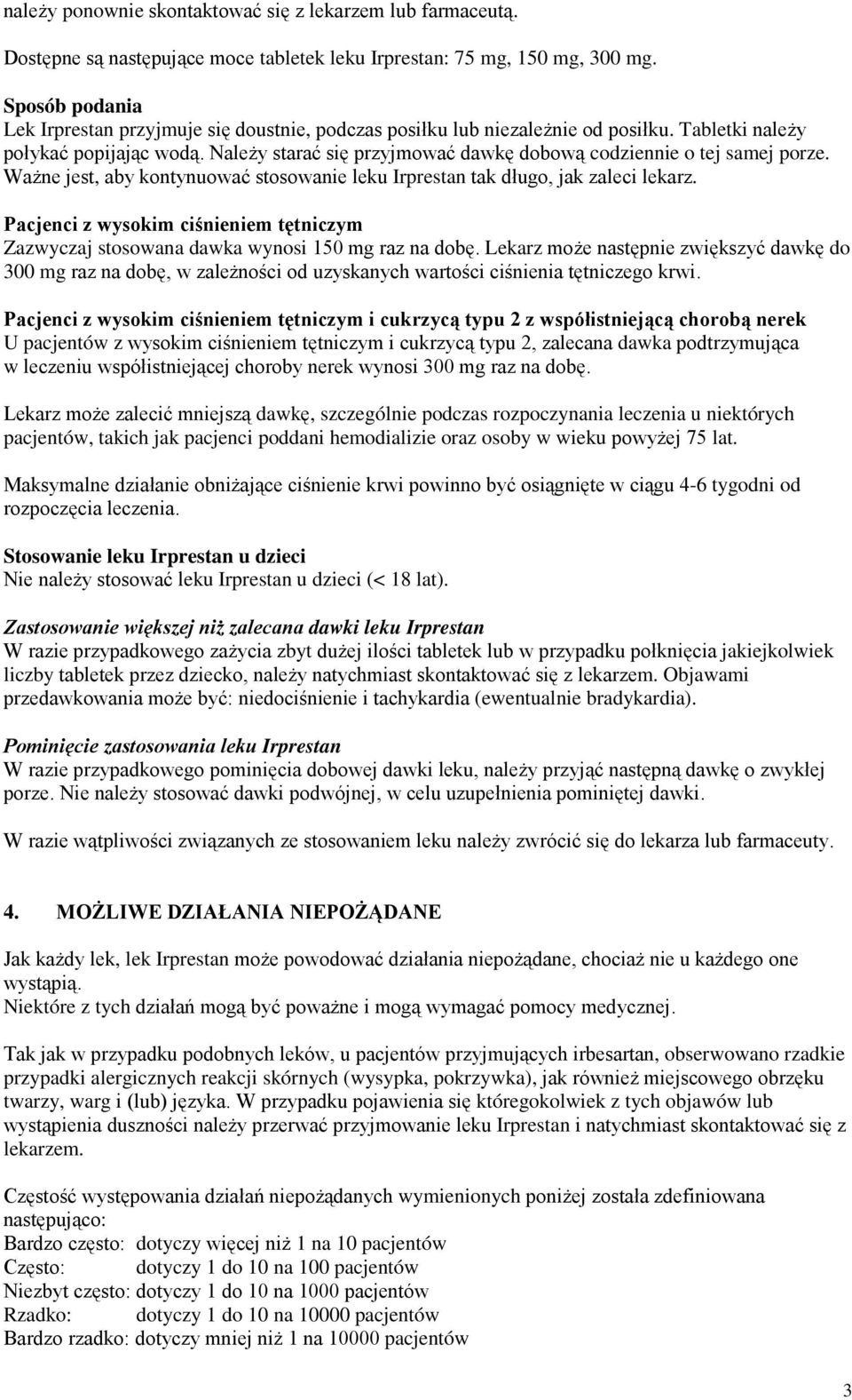 Należy starać się przyjmować dawkę dobową codziennie o tej samej porze. Ważne jest, aby kontynuować stosowanie leku Irprestan tak długo, jak zaleci lekarz.