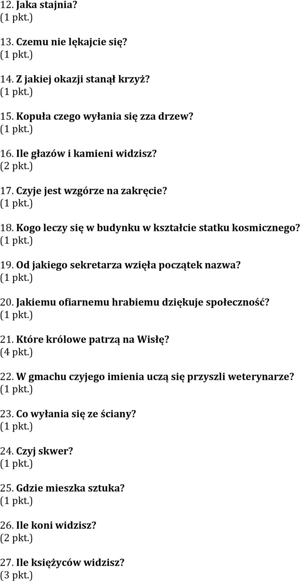 Od jakiego sekretarza wzięła początek nazwa? 20. Jakiemu ofiarnemu hrabiemu dziękuje społeczność? 21. Które królowe patrzą na Wisłę? (4 pkt.) 22.