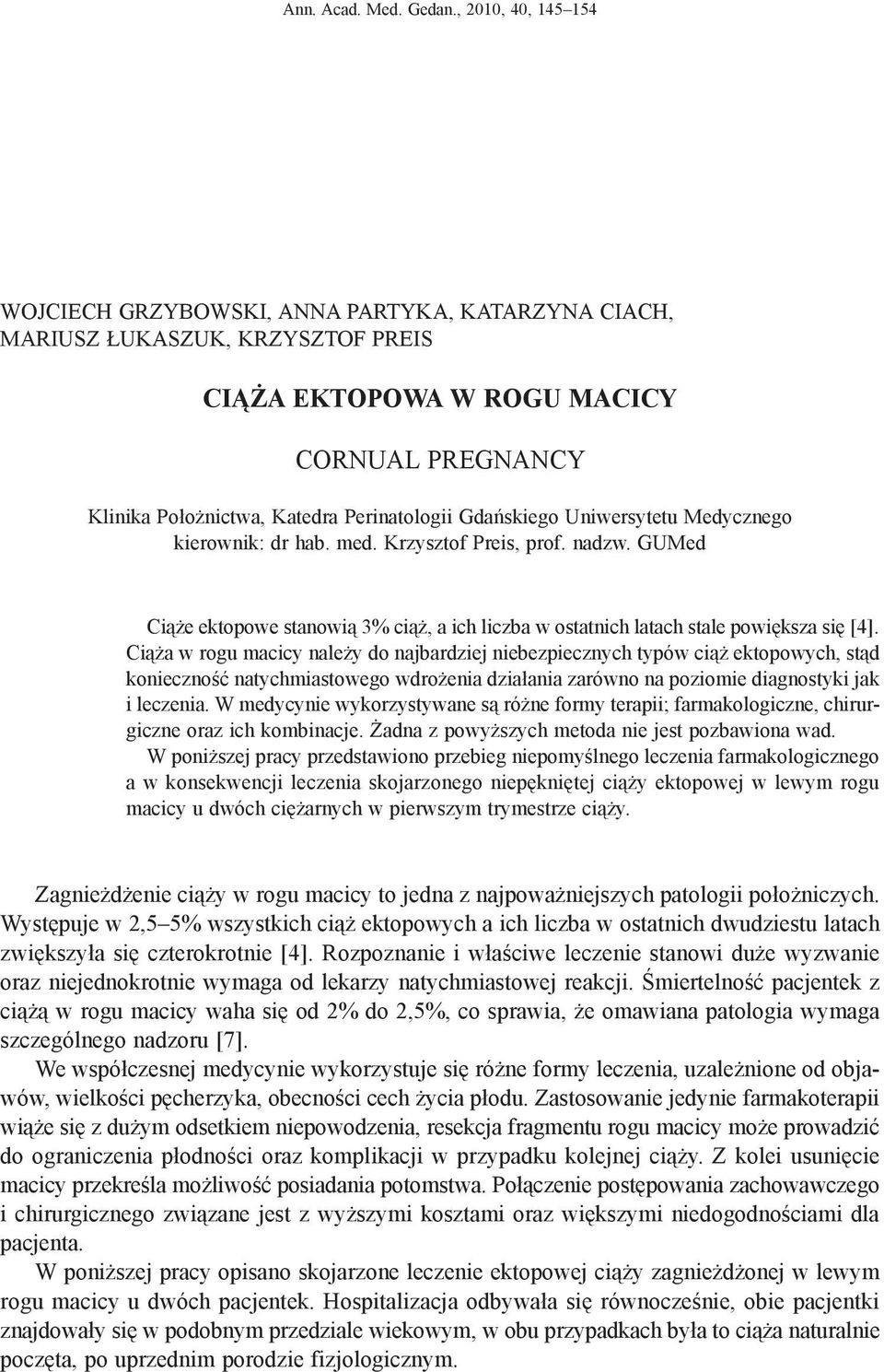 Gdańskiego Uniwersytetu Medycznego kierownik: dr hab. med. Krzysztof Preis, prof. nadzw. GUMed Ciąże ektopowe stanowią 3% ciąż, a ich liczba w ostatnich latach stale powiększa się [4].