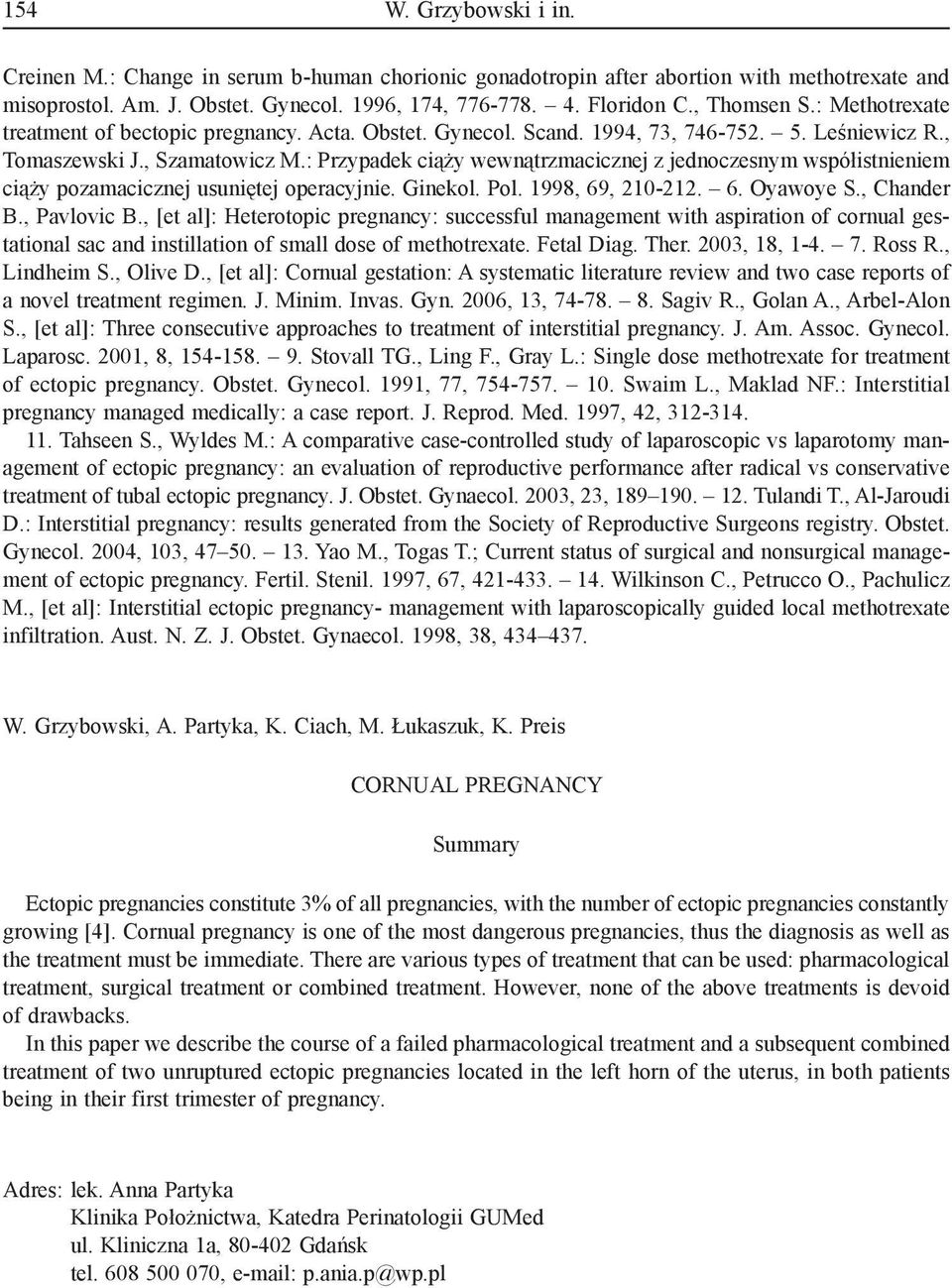 : Przypadek ciąży wewnątrzmacicznej z jednoczesnym współistnieniem ciąży pozamacicznej usuniętej operacyjnie. Ginekol. Pol. 1998, 69, 210-212. 6. Oyawoye S., Chander B., Pavlovic B.