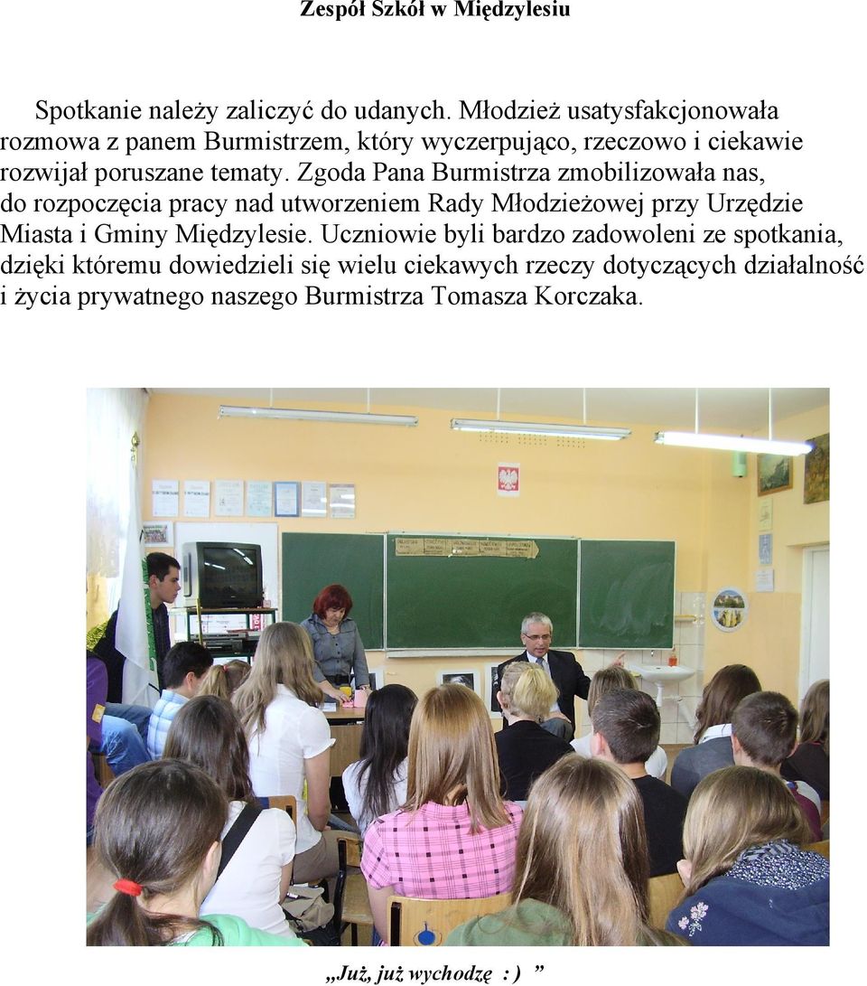 Zgoda Pana Burmistrza zmobilizowała nas, do rozpoczęcia pracy nad utworzeniem Rady Młodzieżowej przy Urzędzie Miasta i Gminy
