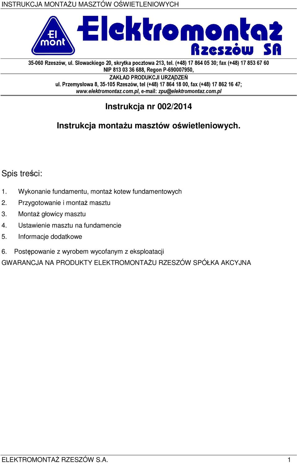 Spis treści: 1. Wykonanie fundamentu, montaż kotew fundamentowych 2. Przygotowanie i montaż masztu 3. Montaż głowicy masztu 4. Ustawienie masztu na fundamencie 5.