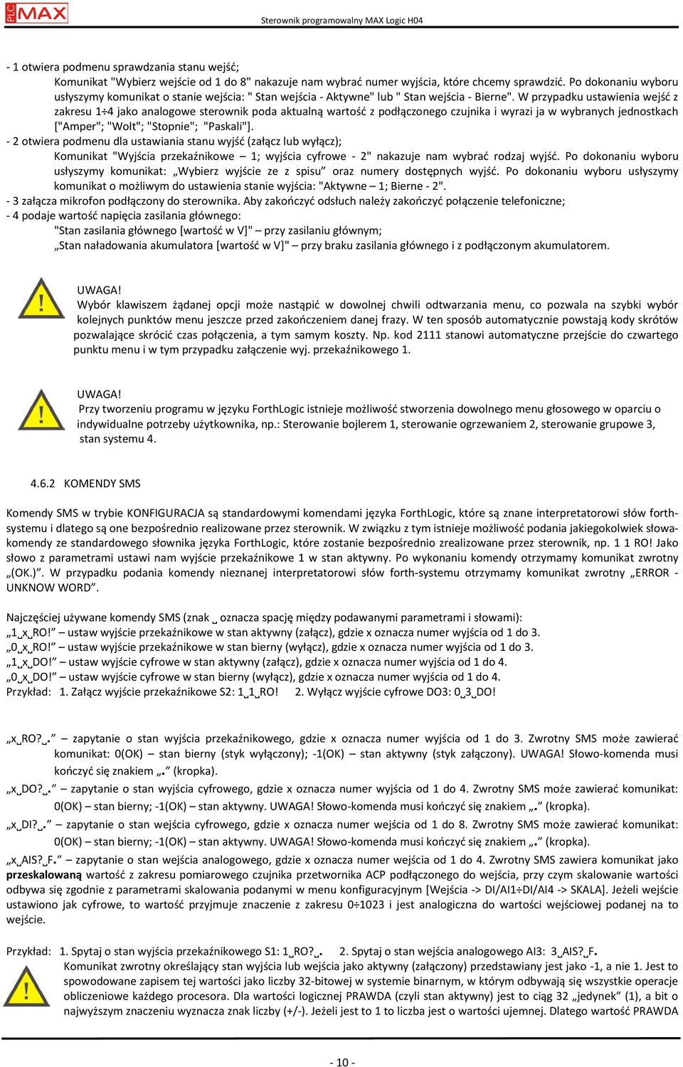 W przypadku ustawienia wejść z zakresu 1 4 jako analogowe sterownik poda aktualną wartość z podłączonego czujnika i wyrazi ja w wybranych jednostkach ["Amper"; "Wolt"; "Stopnie"; "Paskali"].