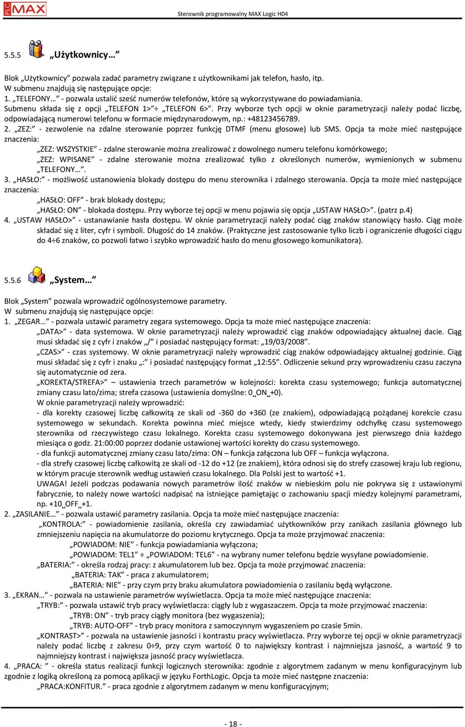 Przy wyborze tych opcji w oknie parametryzacji należy podać liczbę, odpowiadającą numerowi telefonu w formacie międzynarodowym, np.: +48123456789. 2.