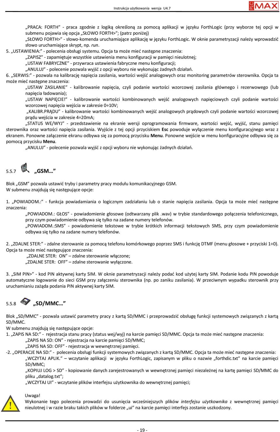 słowo-komenda uruchamiające aplikację w języku ForthLogic. W oknie parametryzacji należy wprowadzić słowo uruchamiające skrypt, np. run. 5. USTAWIENIA: - polecenia obsługi systemu.