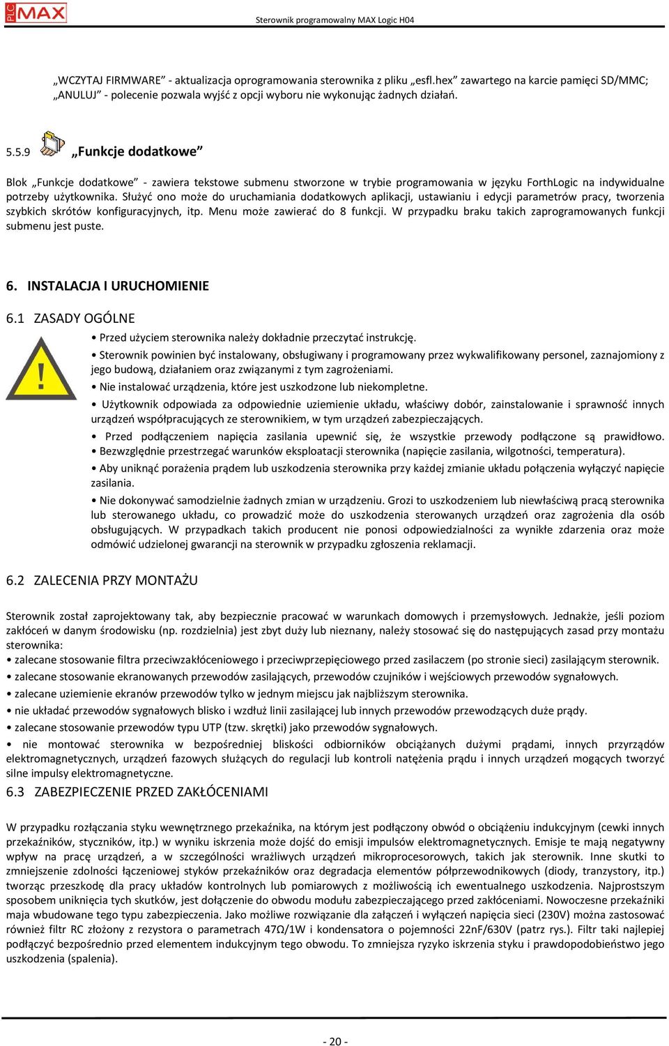 5.9 Funkcje dodatkowe Blok Funkcje dodatkowe - zawiera tekstowe submenu stworzone w trybie programowania w języku ForthLogic na indywidualne potrzeby użytkownika.