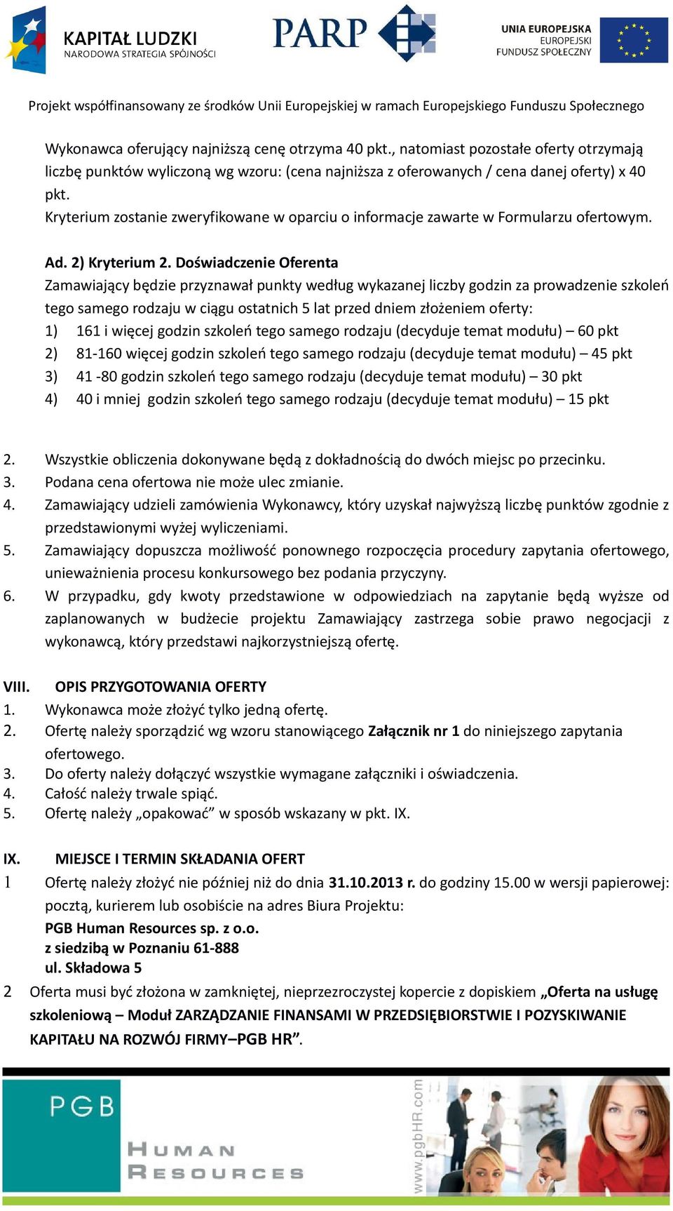 Doświadczenie Oferenta Zamawiający będzie przyznawał punkty według wykazanej liczby godzin za prowadzenie szkoleń tego samego rodzaju w ciągu ostatnich 5 lat przed dniem złożeniem oferty: 1) 161 i