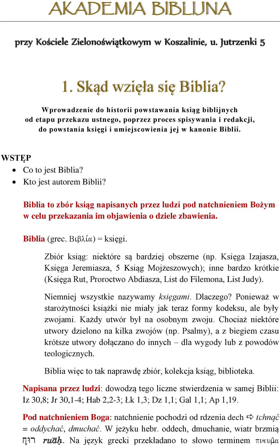 WSTĘP Co to jest Biblia? Kto jest autorem Biblii? Biblia to zbór ksiąg napisanych przez ludzi pod natchnieniem Bożym w celu przekazania im objawienia o dziele zbawienia. Biblia (grec.