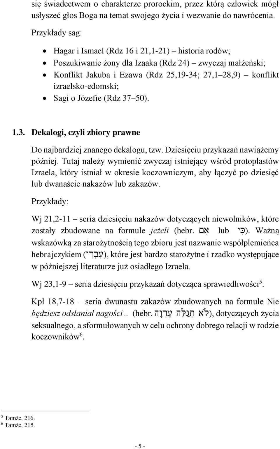 Sagi o Józefie (Rdz 37 50). 1.3. Dekalogi, czyli zbiory prawne Do najbardziej znanego dekalogu, tzw. Dziesięciu przykazań nawiążemy później.