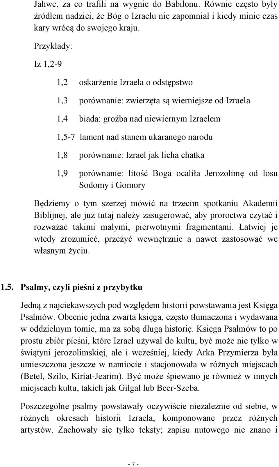 porównanie: Izrael jak licha chatka 1,9 porównanie: litość Boga ocaliła Jerozolimę od losu Sodomy i Gomory Będziemy o tym szerzej mówić na trzecim spotkaniu Akademii Biblijnej, ale już tutaj należy