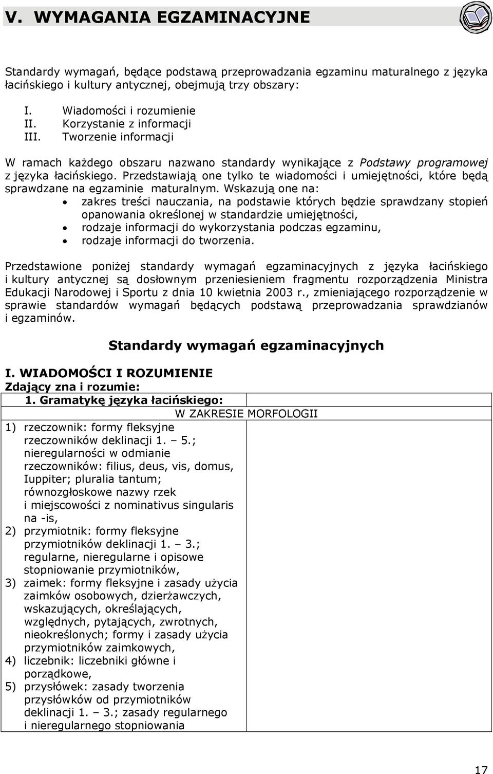 Przedstawiają one tylko te wiadomości i umiejętności, które będą sprawdzane na egzaminie maturalnym.