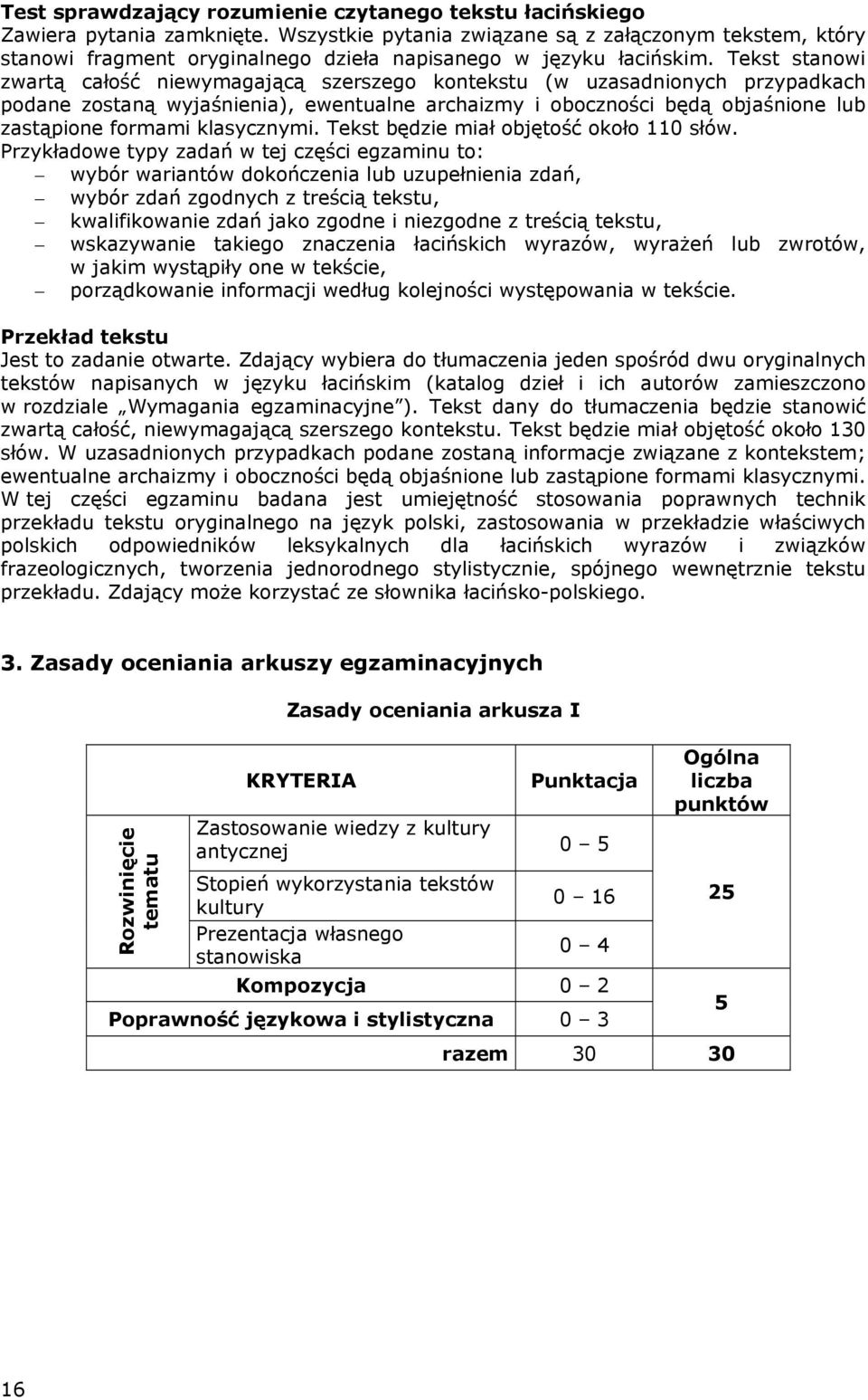 Tekst stanowi zwartą całość niewymagającą szerszego kontekstu (w uzasadnionych przypadkach podane zostaną wyjaśnienia), ewentualne archaizmy i oboczności będą objaśnione lub zastąpione formami