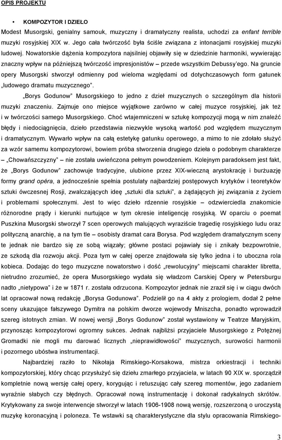 Nowatorskie dążenia kompozytora najsilniej objawiły się w dziedzinie harmoniki, wywierając znaczny wpływ na późniejszą twórczość impresjonistów przede wszystkim Debussy ego.