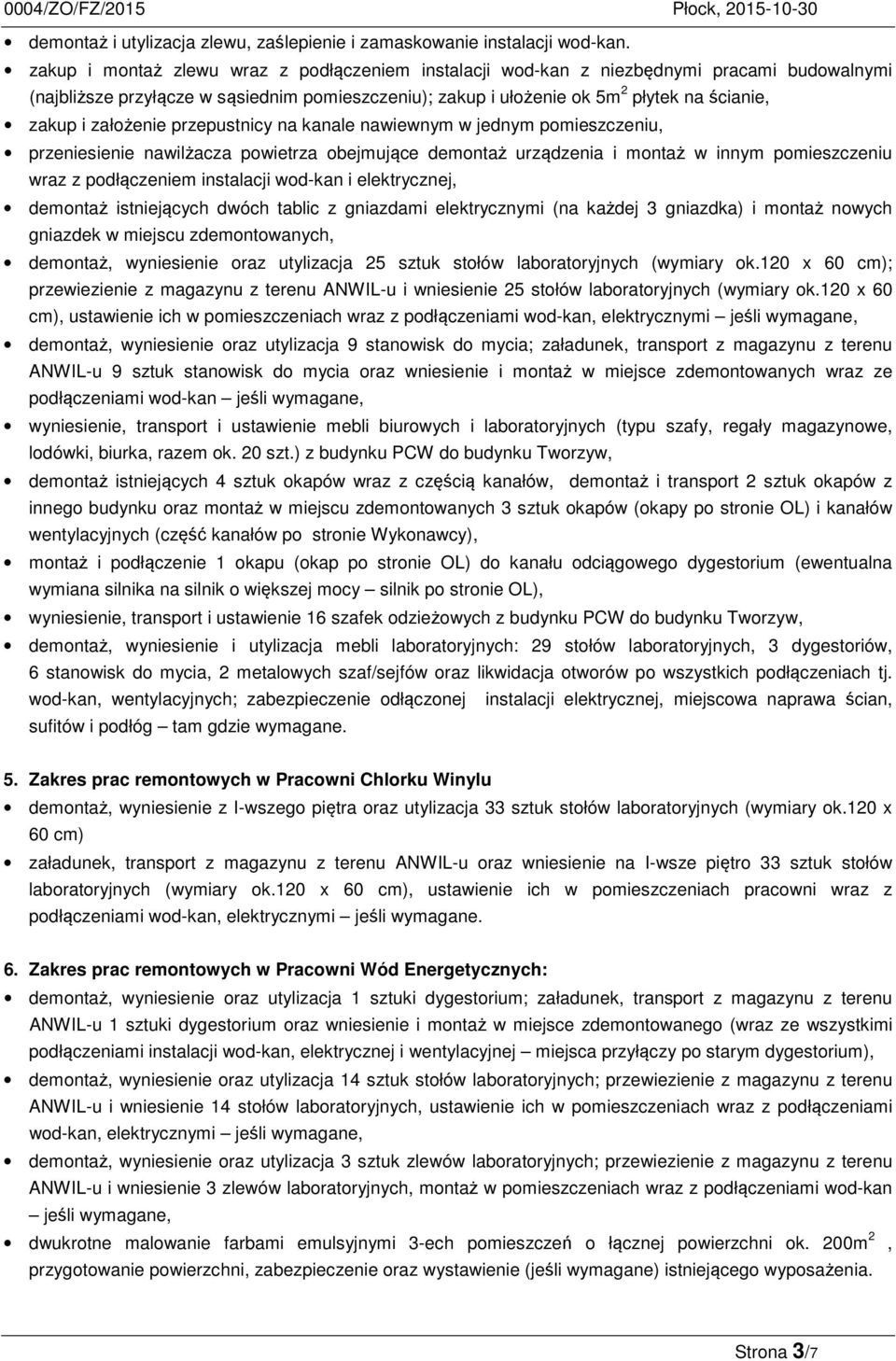 założenie przepustnicy na kanale nawiewnym w jednym pomieszczeniu, przeniesienie nawilżacza powietrza obejmujące demontaż urządzenia i montaż w innym pomieszczeniu wraz z podłączeniem instalacji