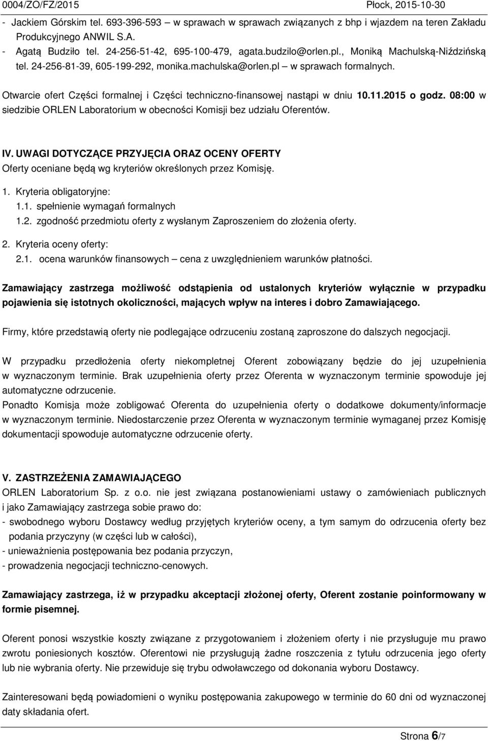 2015 o godz. 08:00 w siedzibie ORLEN Laboratorium w obecności Komisji bez udziału Oferentów. IV.