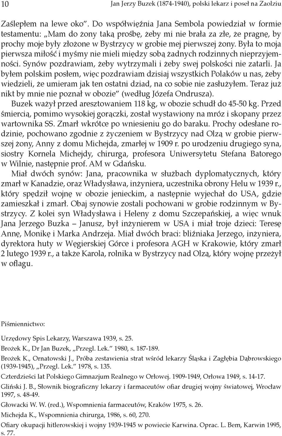 Była to moja pierwsza miłość i myśmy nie mieli między sobą żadnych rodzinnych nieprzyjemności. Synów pozdrawiam, żeby wytrzymali i żeby swej polskości nie zatarli.