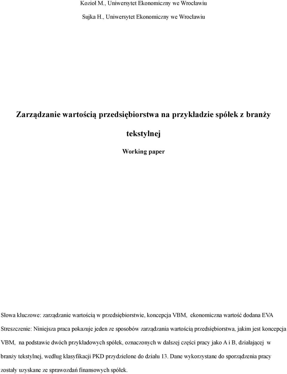 wartością w przedsiębiorstwie, koncepcja VBM, ekonomiczna wartość dodana EVA Streszczenie: Niniejsza praca pokazuje jeden ze sposobów zarządzania wartością