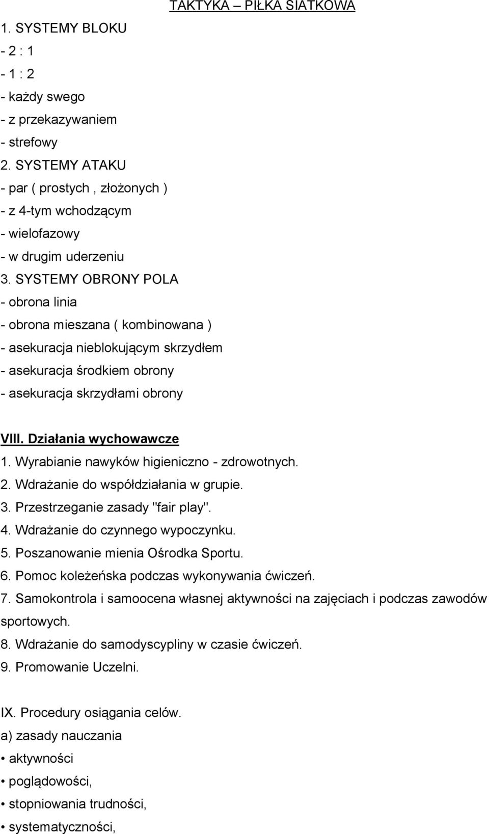 SYSTEMY OBRONY POLA - obrona linia - obrona mieszana ( kombinowana ) - asekuracja nieblokującym skrzydłem - asekuracja środkiem obrony - asekuracja skrzydłami obrony VIII. Działania wychowawcze 1.