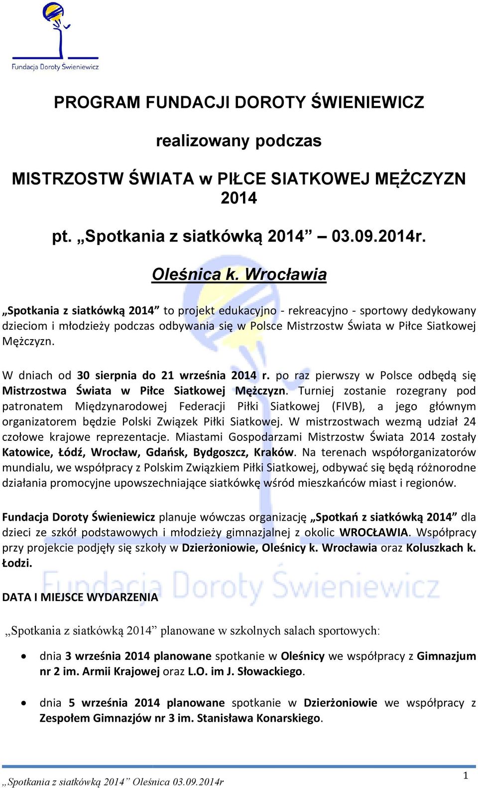 W dniach od 30 sierpnia do 21 września 2014 r. po raz pierwszy w Polsce odbędą się Mistrzostwa Świata w Piłce Siatkowej Mężczyzn.
