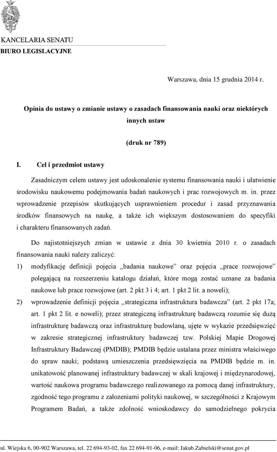 przez wprowadzenie przepisów skutkujących usprawnieniem procedur i zasad przyznawania środków finansowych na naukę, a także ich większym dostosowaniem do specyfiki i charakteru finansowanych zadań.