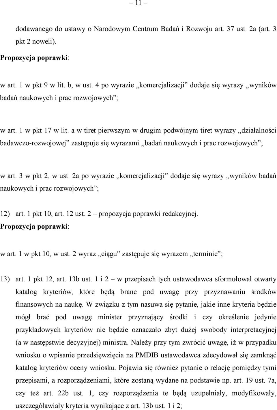 a w tiret pierwszym w drugim podwójnym tiret wyrazy działalności badawczo-rozwojowej zastępuje się wyrazami badań naukowych i prac rozwojowych ; w art. 3 w pkt 2, w ust.