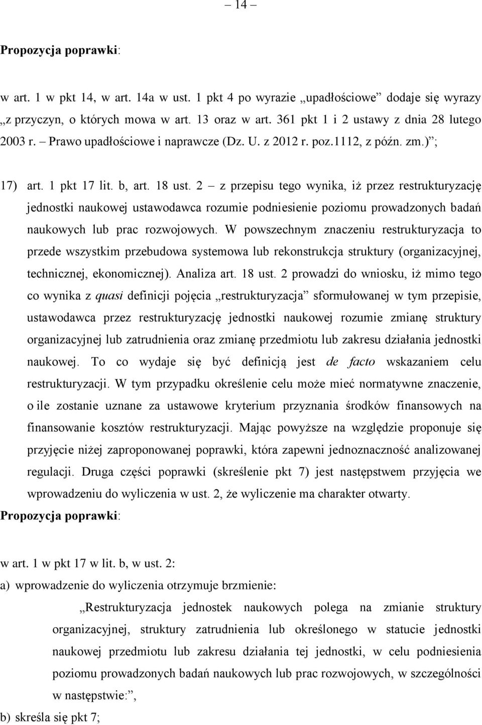 2 z przepisu tego wynika, iż przez restrukturyzację jednostki naukowej ustawodawca rozumie podniesienie poziomu prowadzonych badań naukowych lub prac rozwojowych.