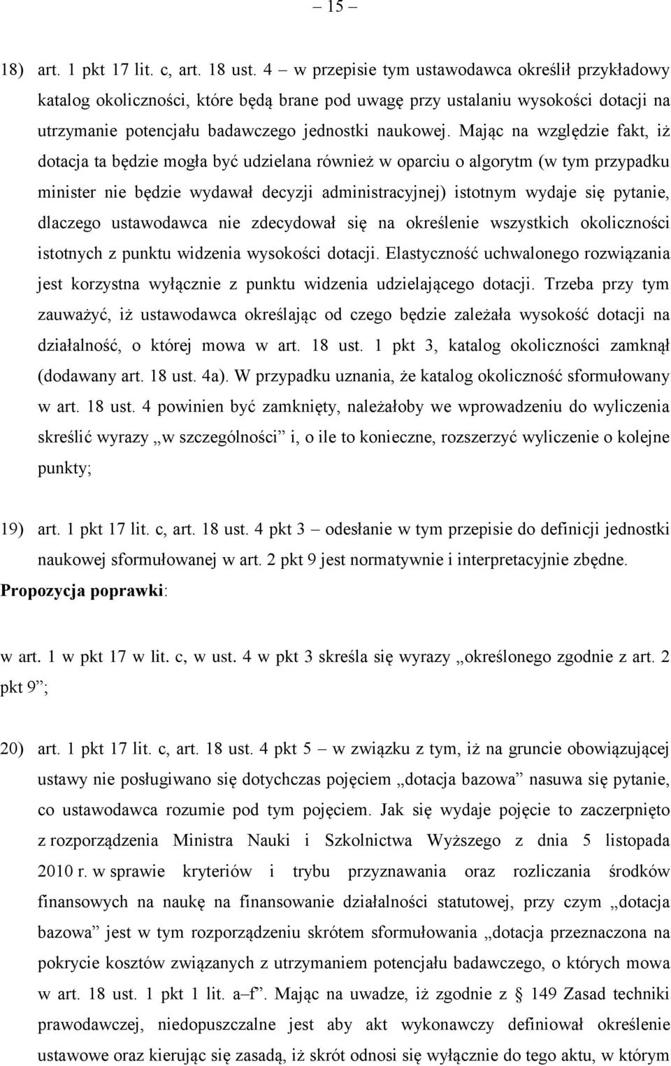 Mając na względzie fakt, iż dotacja ta będzie mogła być udzielana również w oparciu o algorytm (w tym przypadku minister nie będzie wydawał decyzji administracyjnej) istotnym wydaje się pytanie,