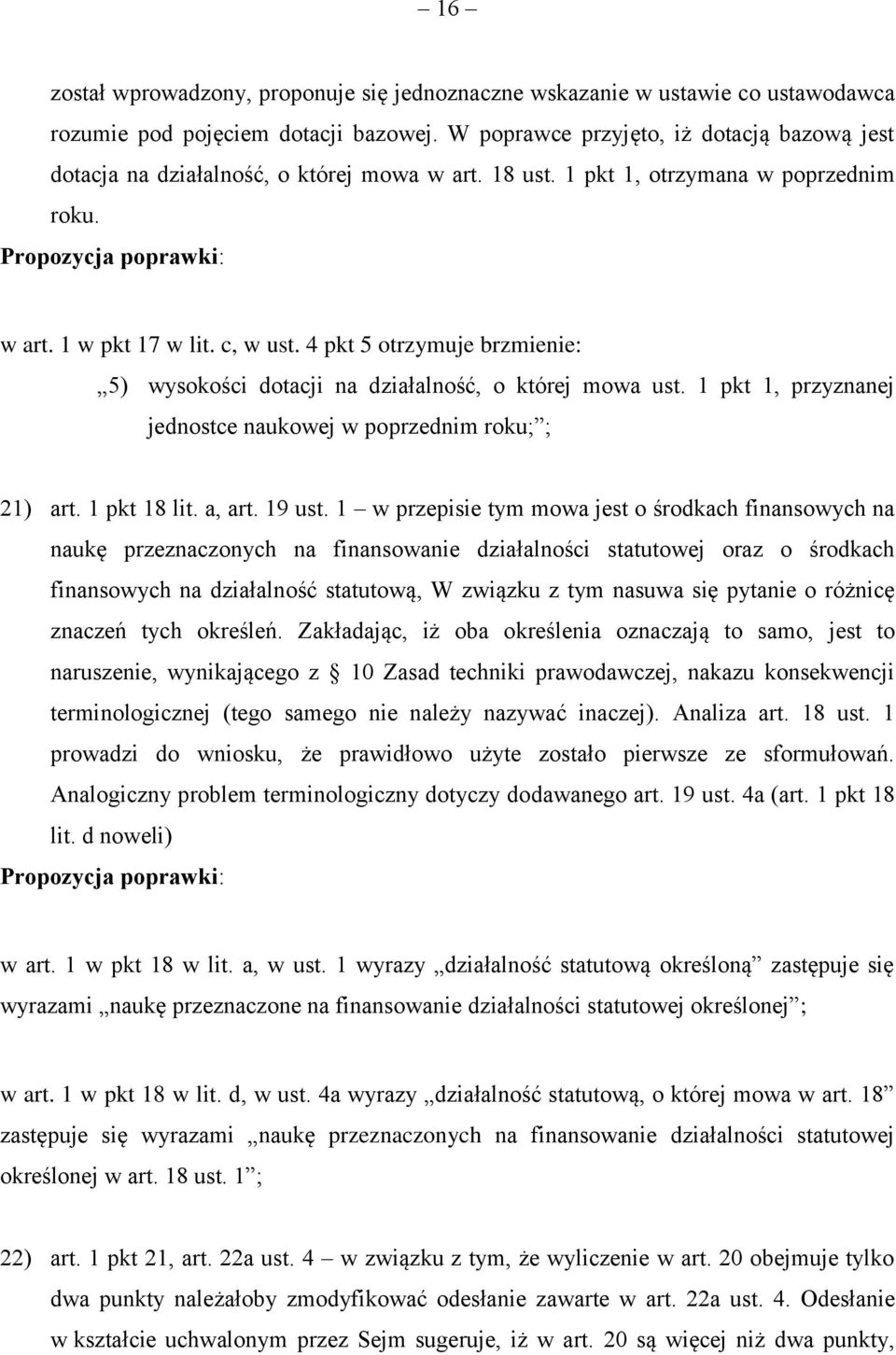 4 pkt 5 otrzymuje brzmienie: 5) wysokości dotacji na działalność, o której mowa ust. 1 pkt 1, przyznanej jednostce naukowej w poprzednim roku; ; 21) art. 1 pkt 18 lit. a, art. 19 ust.