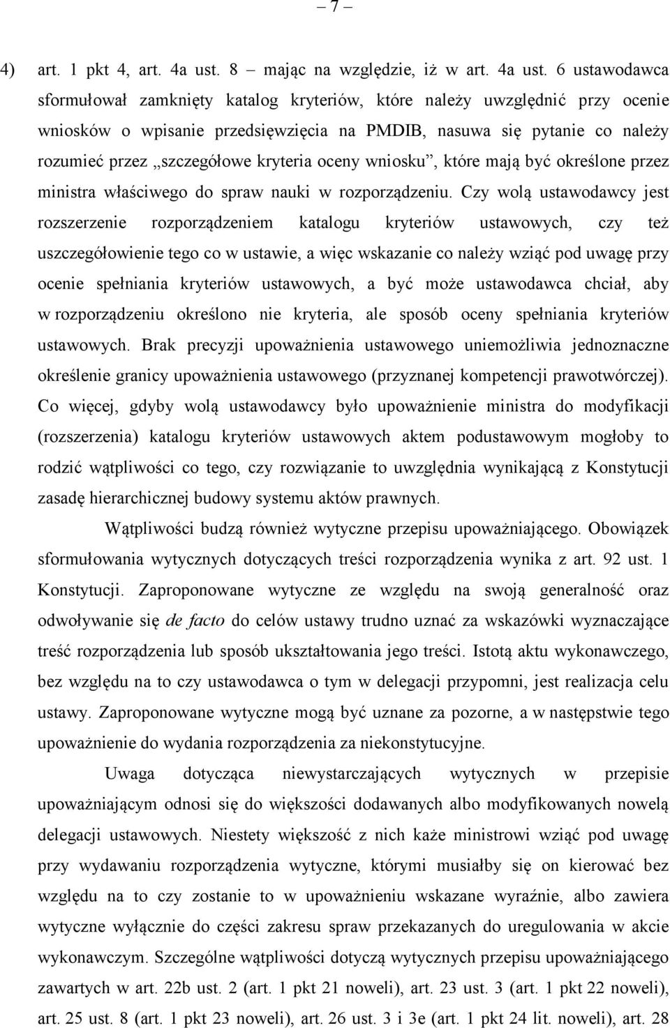 6 ustawodawca sformułował zamknięty katalog kryteriów, które należy uwzględnić przy ocenie wniosków o wpisanie przedsięwzięcia na PMDIB, nasuwa się pytanie co należy rozumieć przez szczegółowe