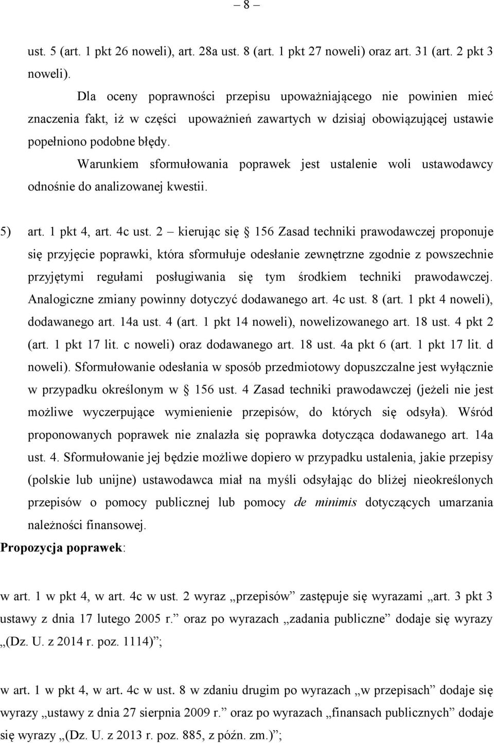 Warunkiem sformułowania poprawek jest ustalenie woli ustawodawcy odnośnie do analizowanej kwestii. 5) art. 1 pkt 4, art. 4c ust.