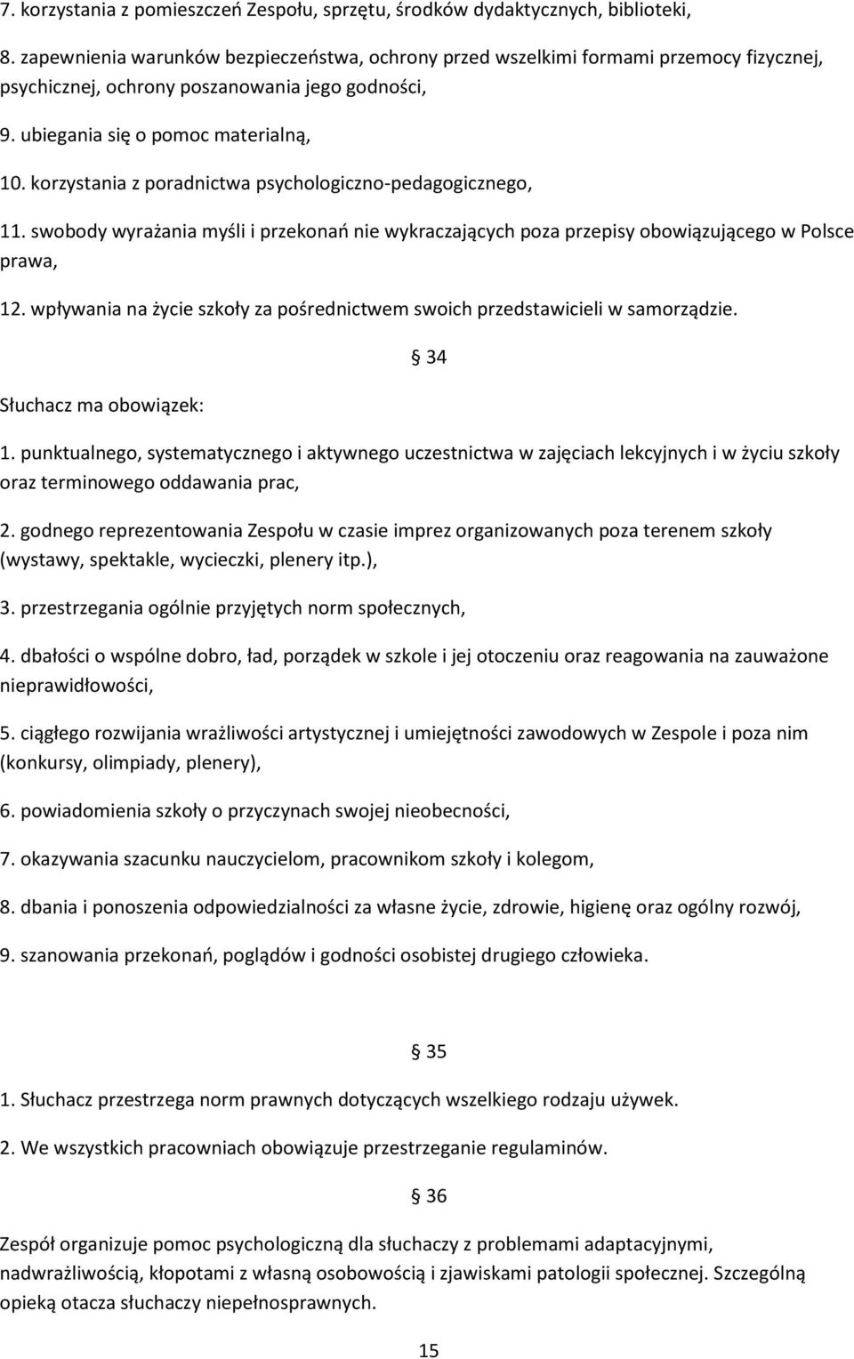 korzystania z poradnictwa psychologiczno-pedagogicznego, 11. swobody wyrażania myśli i przekonań nie wykraczających poza przepisy obowiązującego w Polsce prawa, 12.