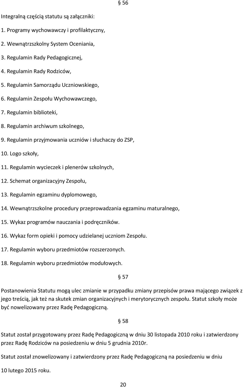 Logo szkoły, 11. Regulamin wycieczek i plenerów szkolnych, 12. Schemat organizacyjny Zespołu, 13. Regulamin egzaminu dyplomowego, 14.