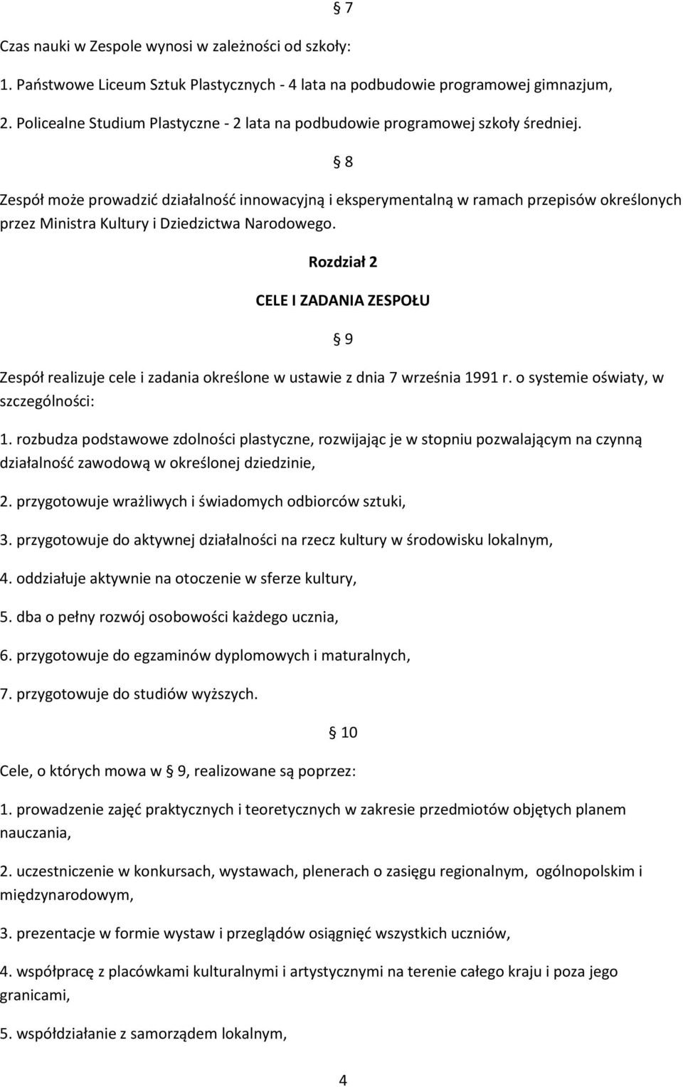 8 Zespół może prowadzić działalność innowacyjną i eksperymentalną w ramach przepisów określonych przez Ministra Kultury i Dziedzictwa Narodowego.