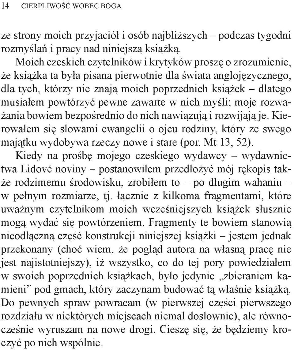 powtórzyć pewne zawarte w nich myśli; moje rozważania bowiem bezpośrednio do nich nawiązują i rozwijają je.