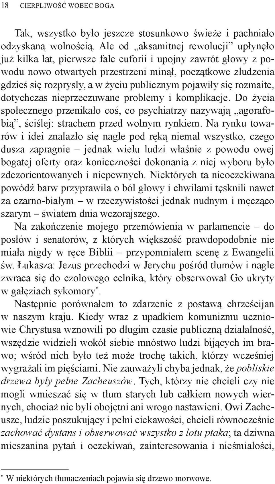 publicznym pojawiły się rozmaite, dotychczas nieprzeczuwane problemy i komplikacje. Do życia społecznego przenikało coś, co psychiatrzy nazywają agorafobią, ściślej: strachem przed wolnym rynkiem.